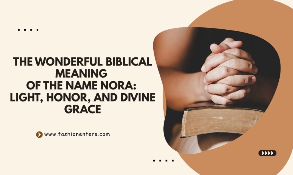 Biblical Meaning of the Name NORA