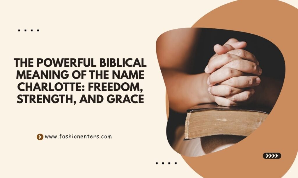 The Powerful Biblical Meaning of the Name Charlotte