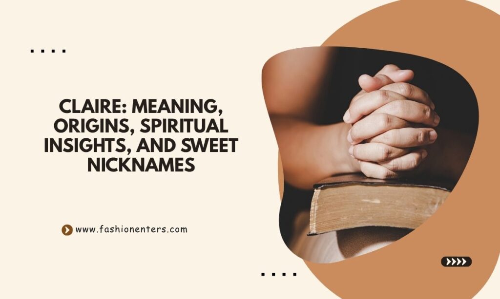 Claire Meaning, Origins, Spiritual Insights, and Sweet Nicknames