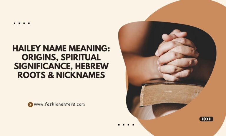 Hailey Name Meaning Origins, Spiritual Significance, Hebrew Roots & Nicknames