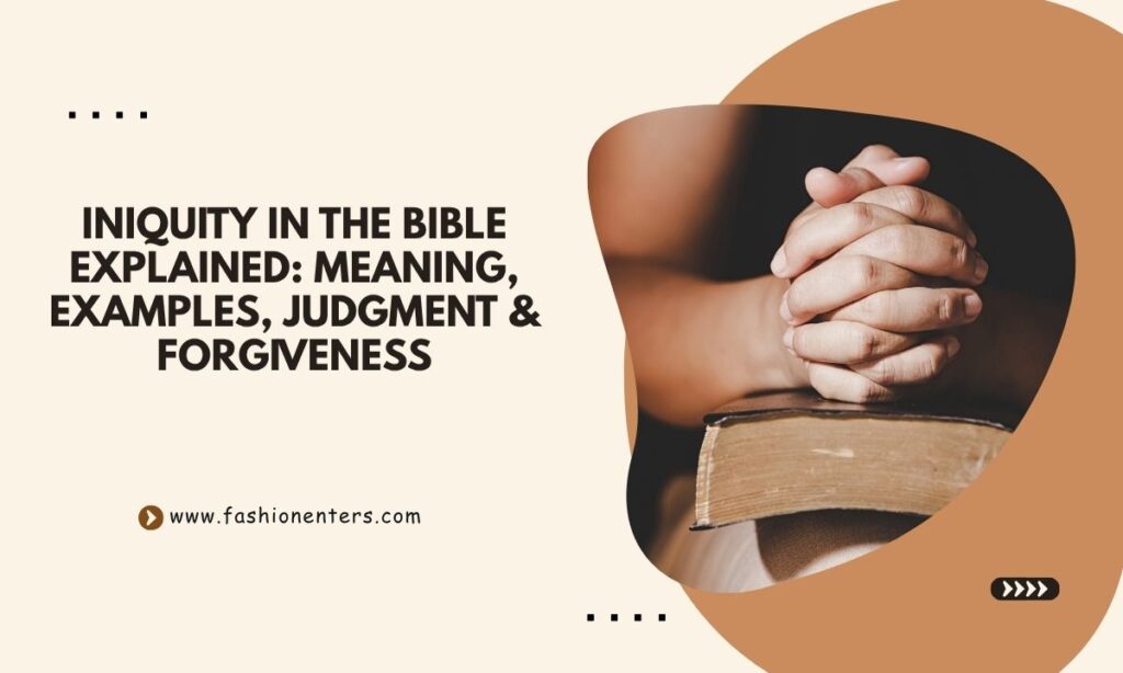 Iniquity in the Bible Explained Meaning, Examples, Judgment & Forgiveness