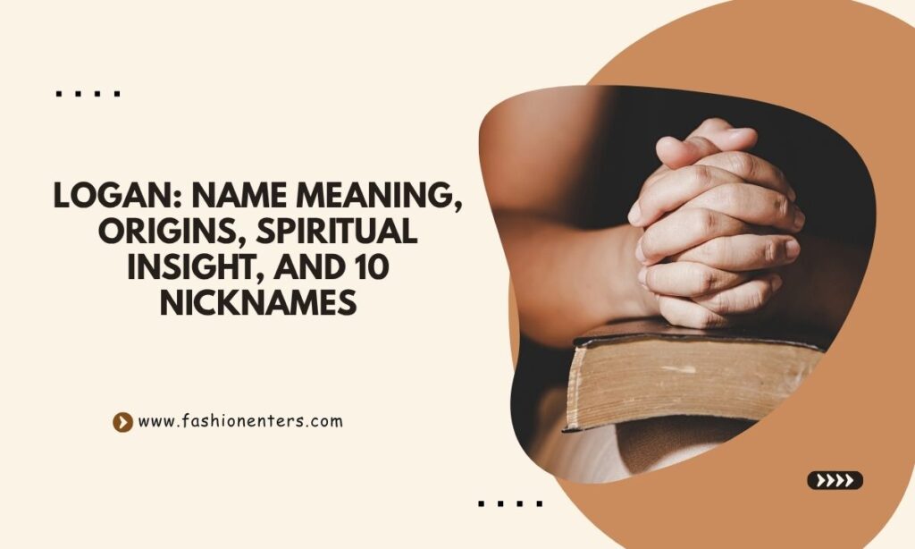 Logan Name Meaning, Origins, Spiritual Insight, and 10 Nicknames