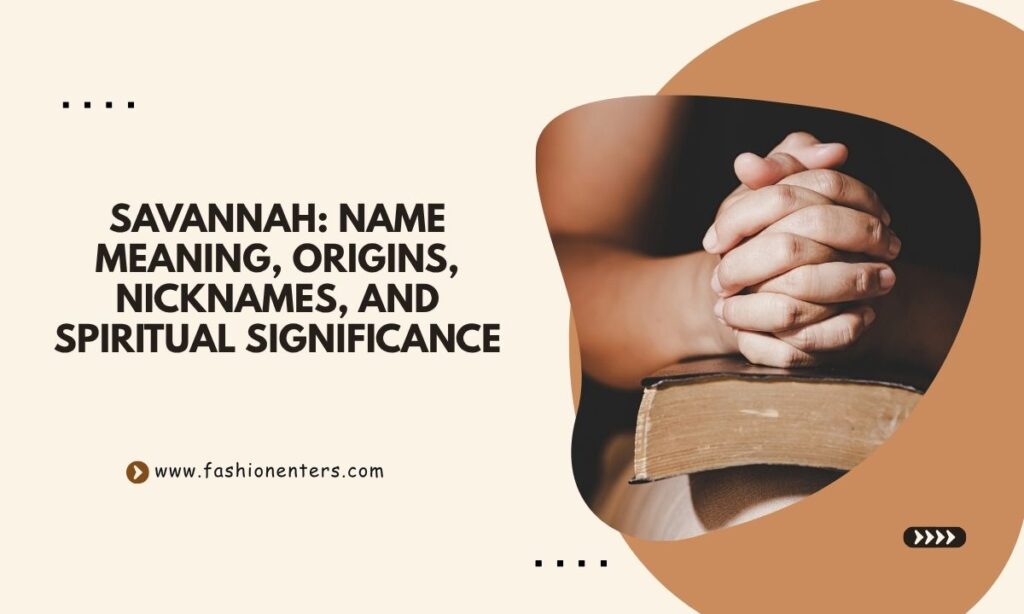 Savannah Name Meaning, Origins, Nicknames, and Spiritual Significance