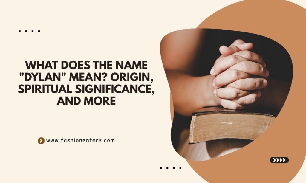 What Does the Name Dylan Mean Origin, Spiritual Significance, and More