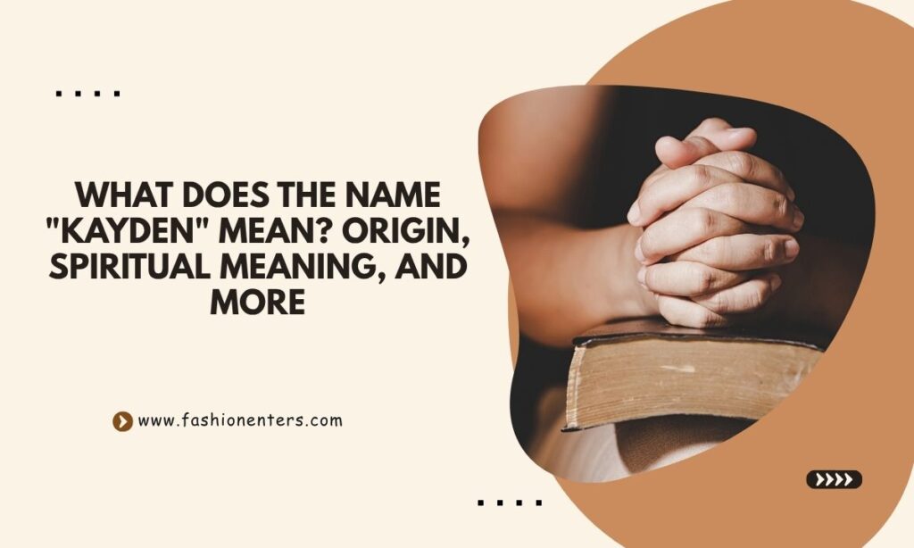 What Does the Name Kayden Mean Origin, Spiritual Meaning, and More