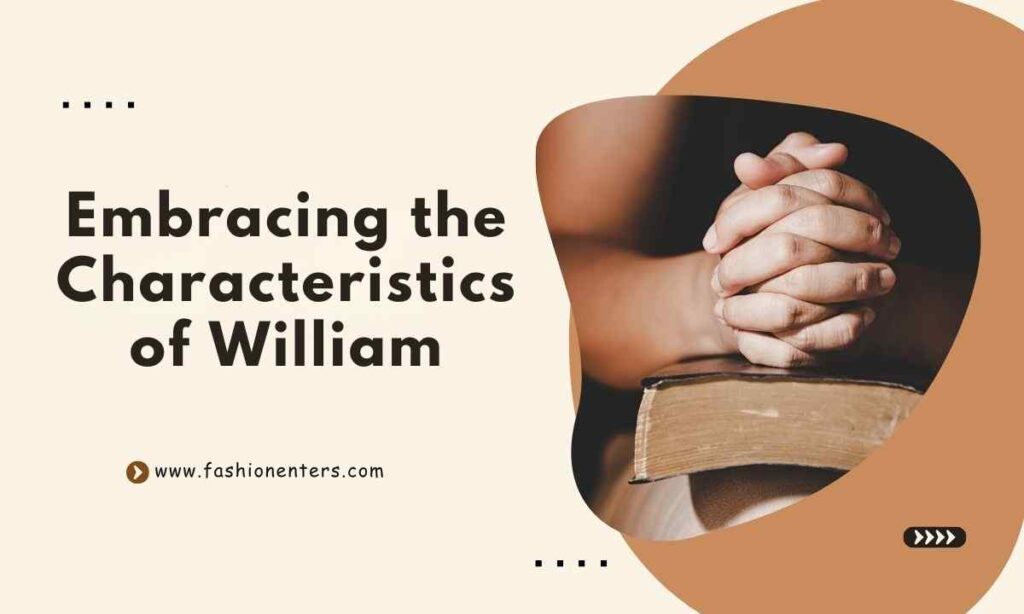 Embracing the Characteristics of William