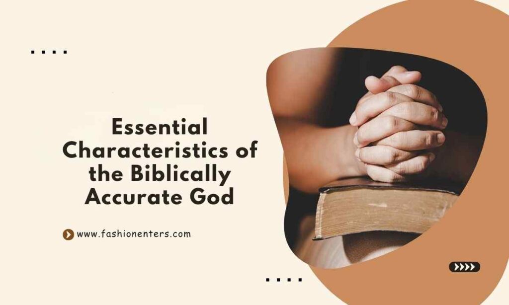 Essential Characteristics of the Biblically Accurate God