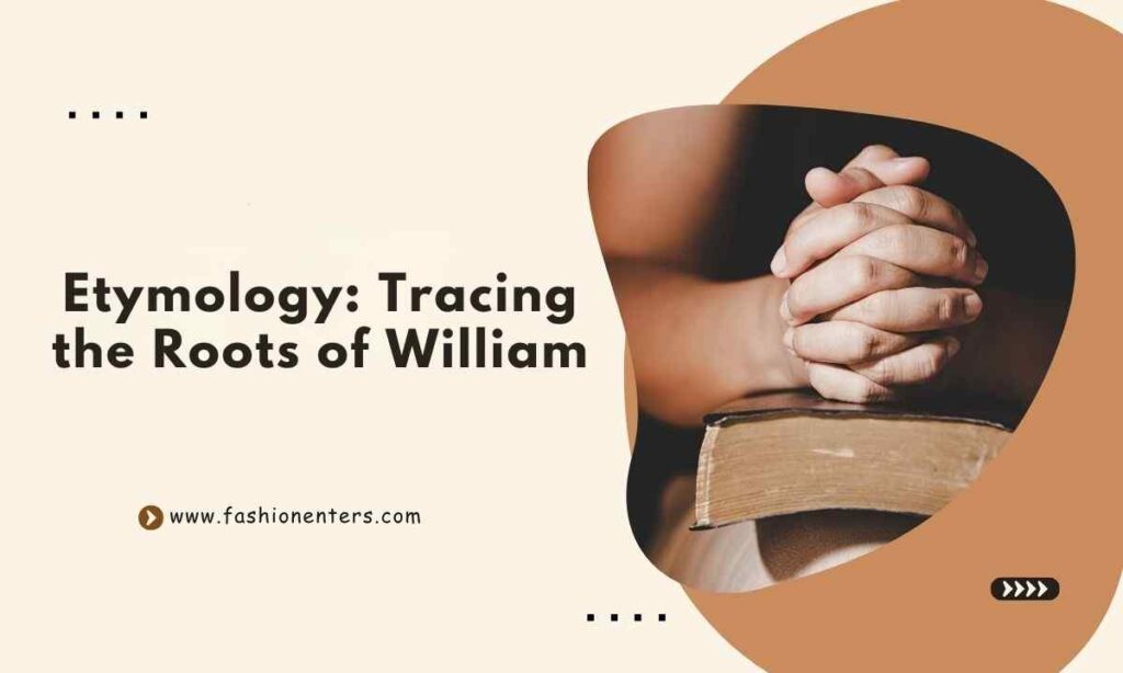 Etymology Tracing the Roots of William