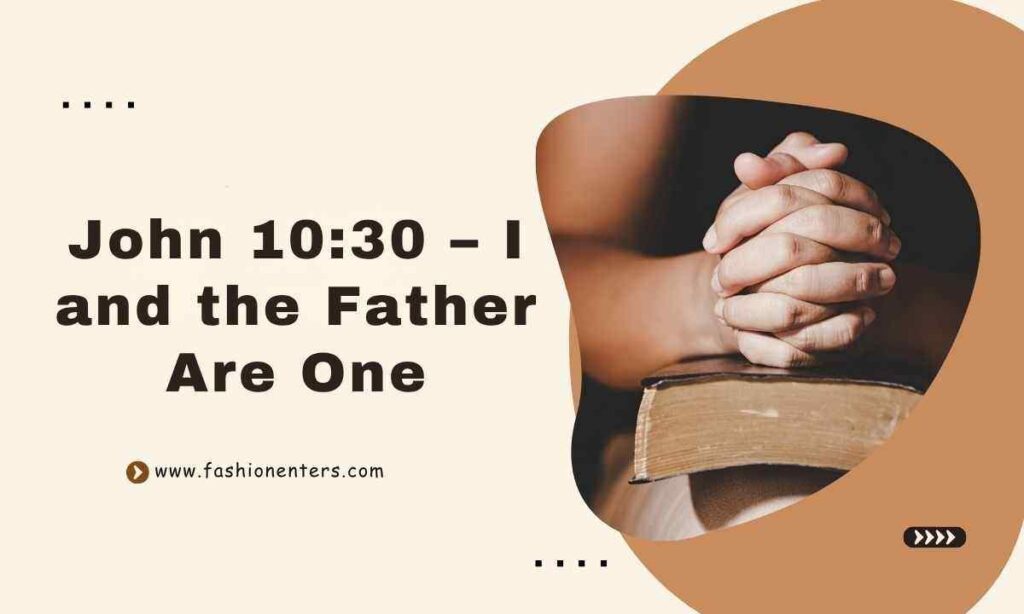 John 1030 – I and the Father Are One
