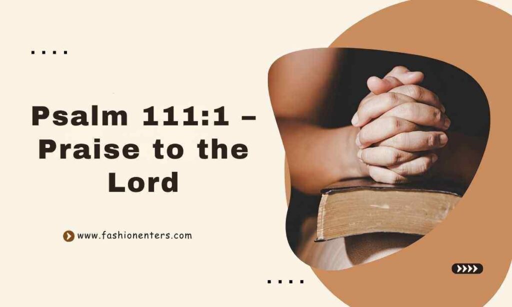 Psalm 1111 – Praise to the Lord