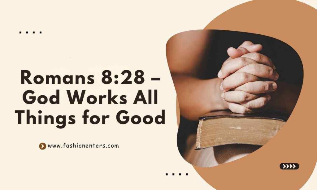 Romans 828 – God Works All Things for Good