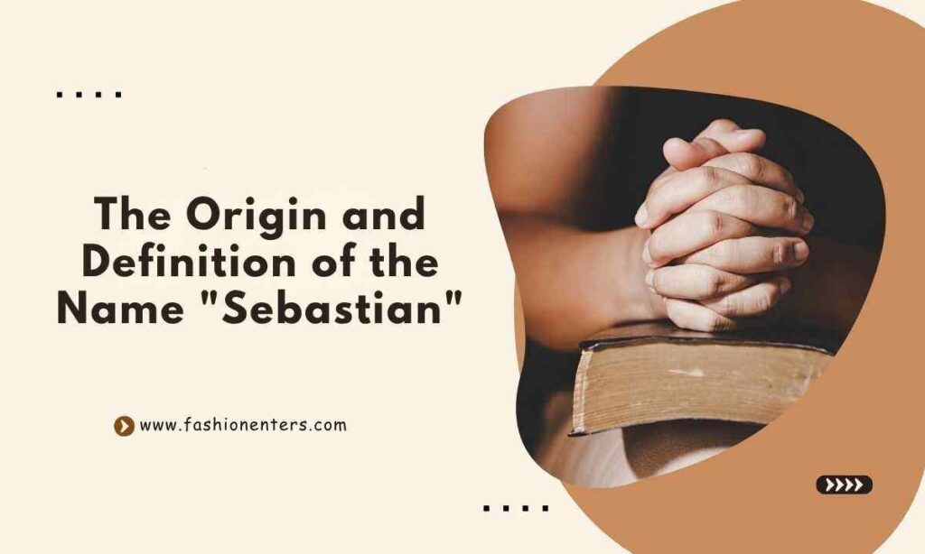 The Origin and Definition of the Name Sebastian
